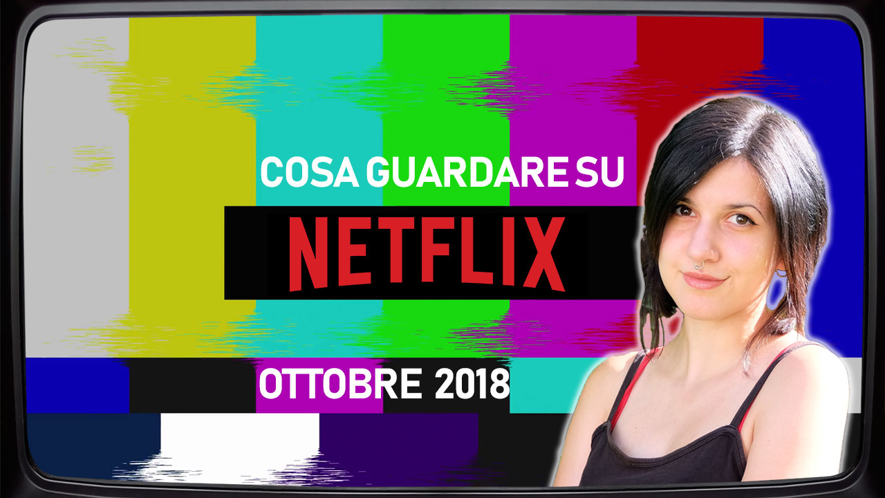 Cosa guardare su Netflix | Ottobre 2018 thumbnail